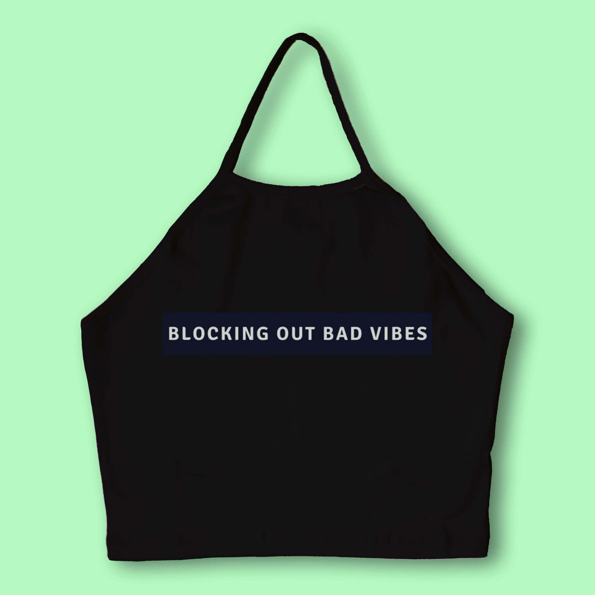 Blocking Out Bad Vibes Halter Neck