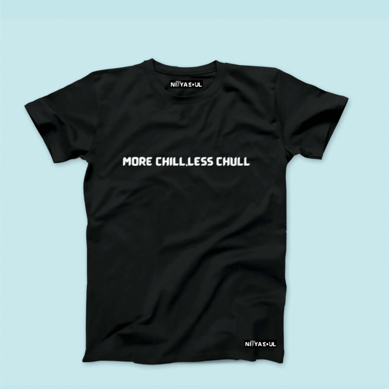 More Chill , Less Chull T-shirt