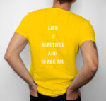 Life Is Beautiful and So Are You T-Shirt